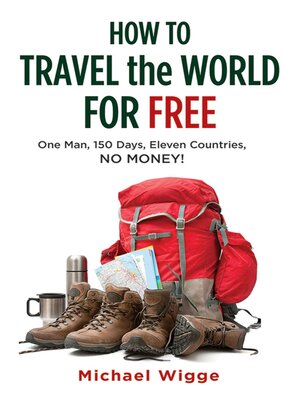cover image of How to Travel the World for Free: One Man, 150 Days, Eleven Countries, No Money!